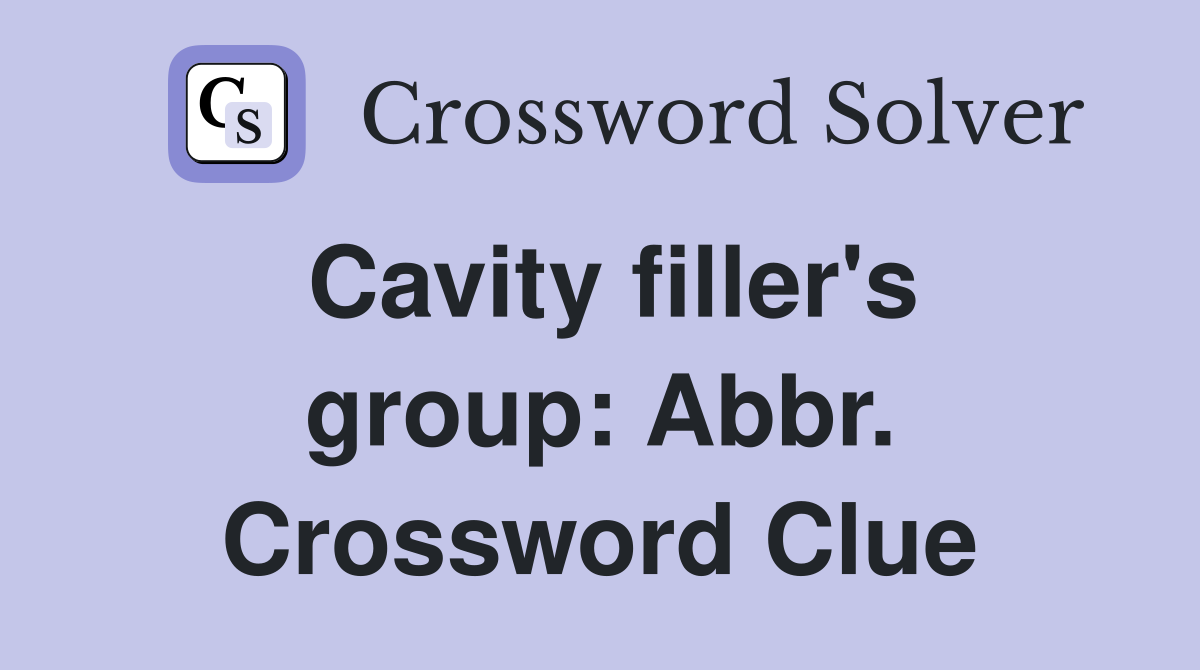 Cavity filler's group: Abbr. Crossword Clue