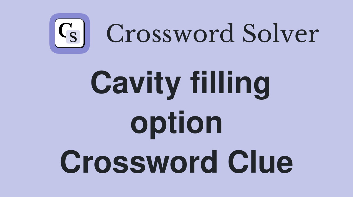 Cavity filling option Crossword Clue