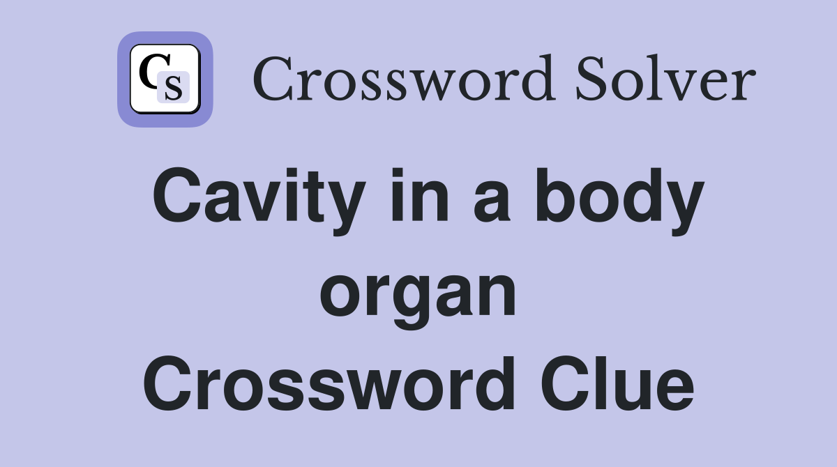 Cavity in a body organ Crossword Clue