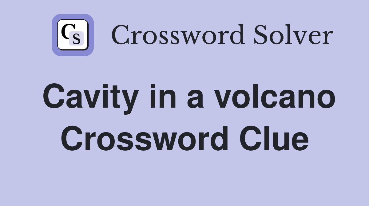 Cavity in a volcano Crossword Clue