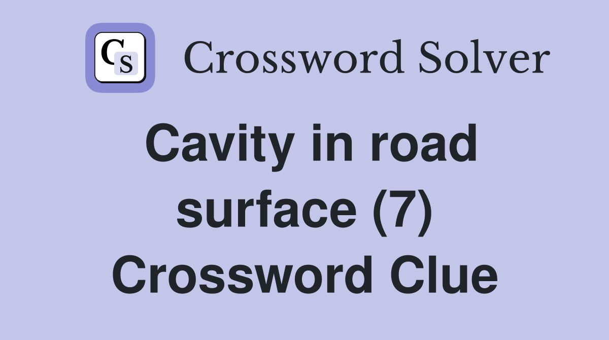 Cavity in road surface (7) Crossword Clue
