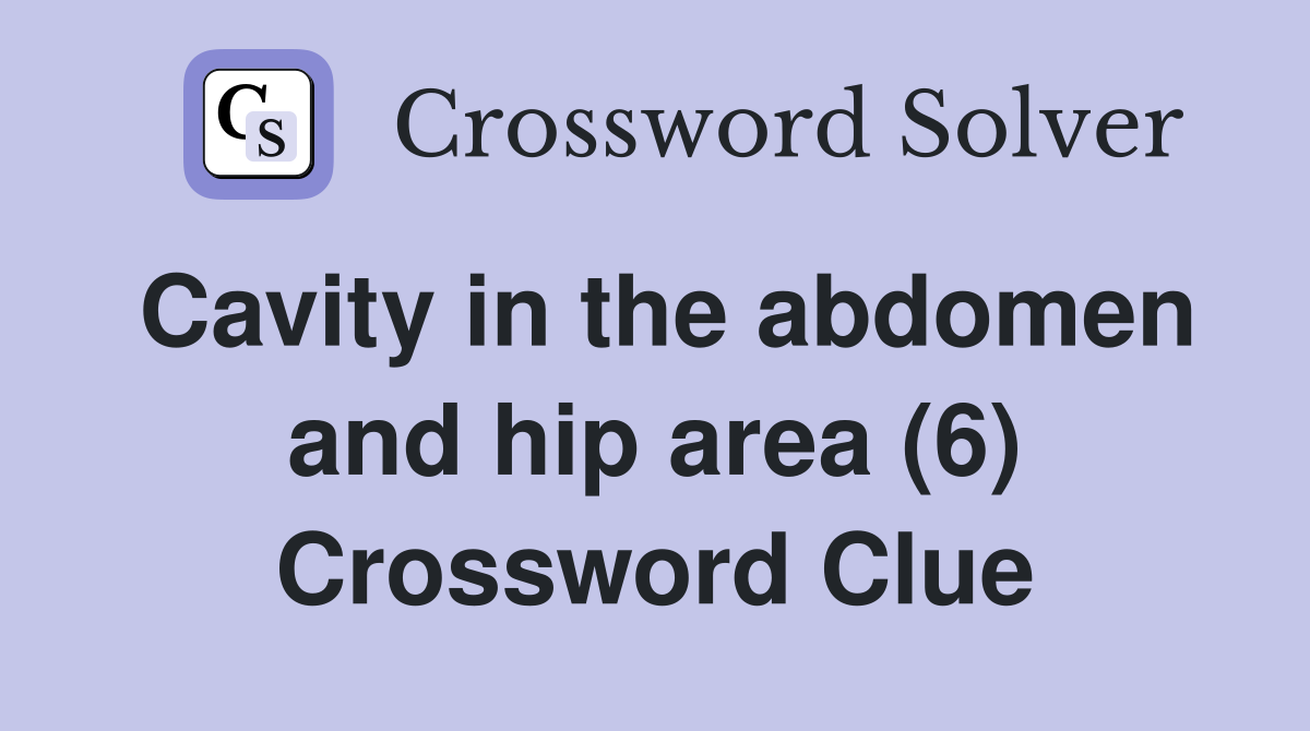Cavity in the abdomen and hip area (6) Crossword Clue