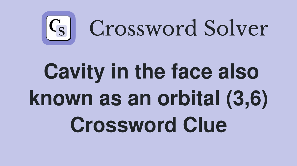Cavity in the face also known as an orbital (3,6) Crossword Clue