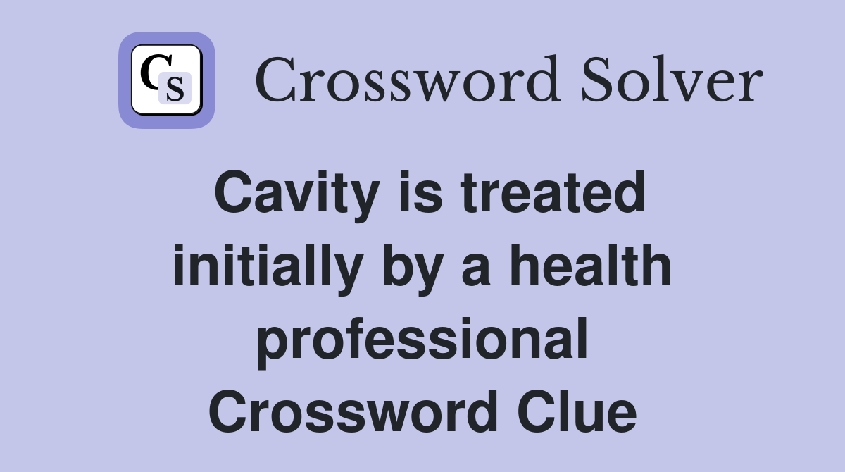 Cavity is treated initially by a health professional Crossword Clue