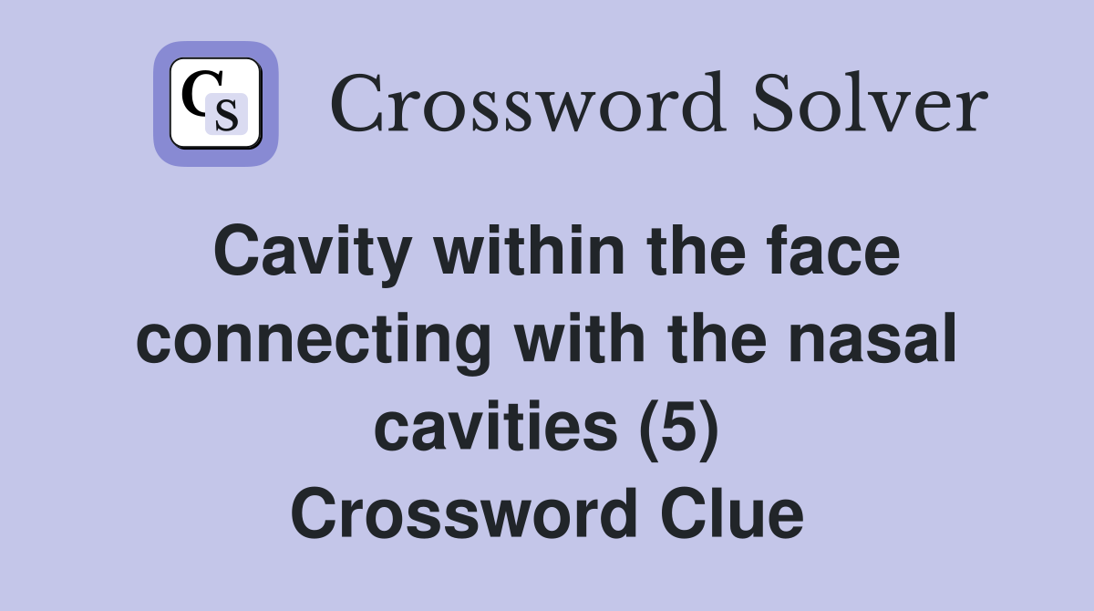 Cavity within the face connecting with the nasal cavities (5) Crossword Clue
