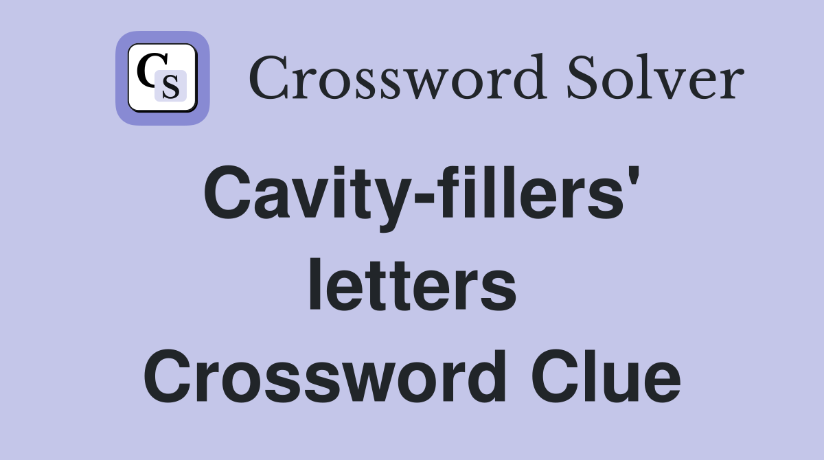 Cavity-fillers' letters Crossword Clue
