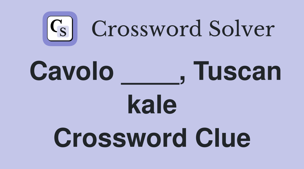 Cavolo ____, Tuscan kale Crossword Clue