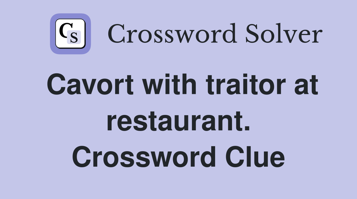Cavort with traitor at restaurant. Crossword Clue