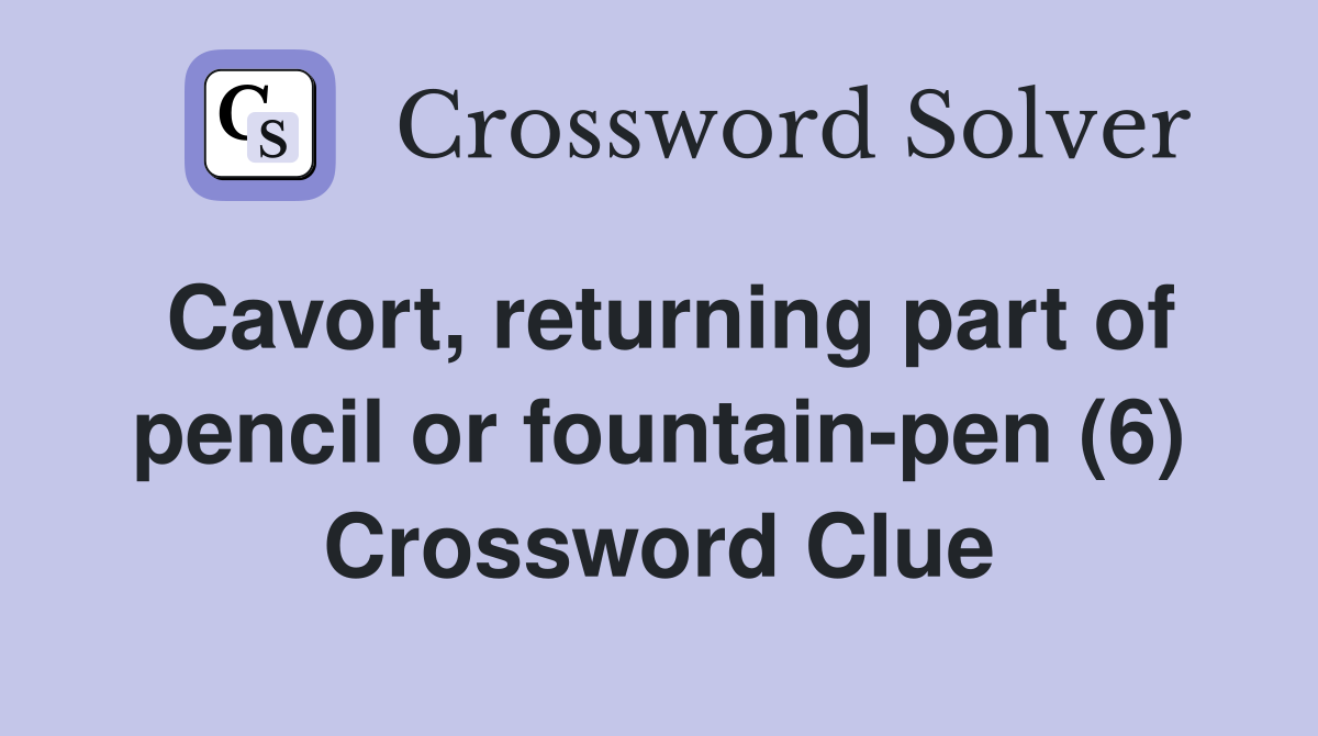 Cavort, returning part of pencil or fountain-pen (6) Crossword Clue