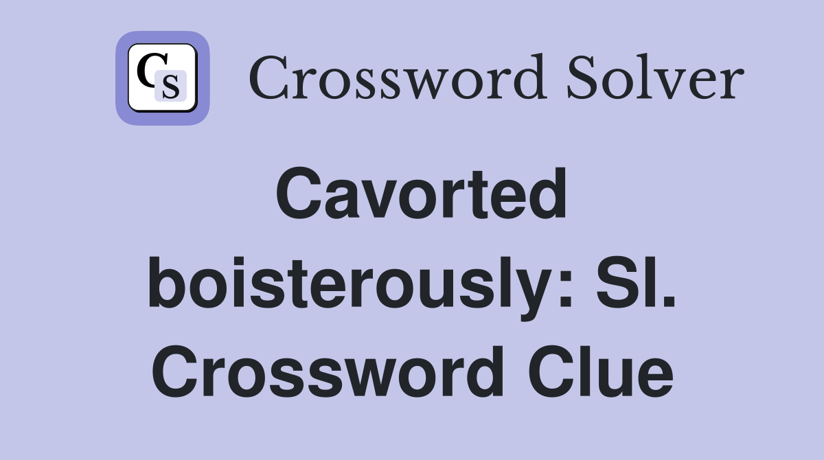 Cavorted boisterously: Sl. Crossword Clue