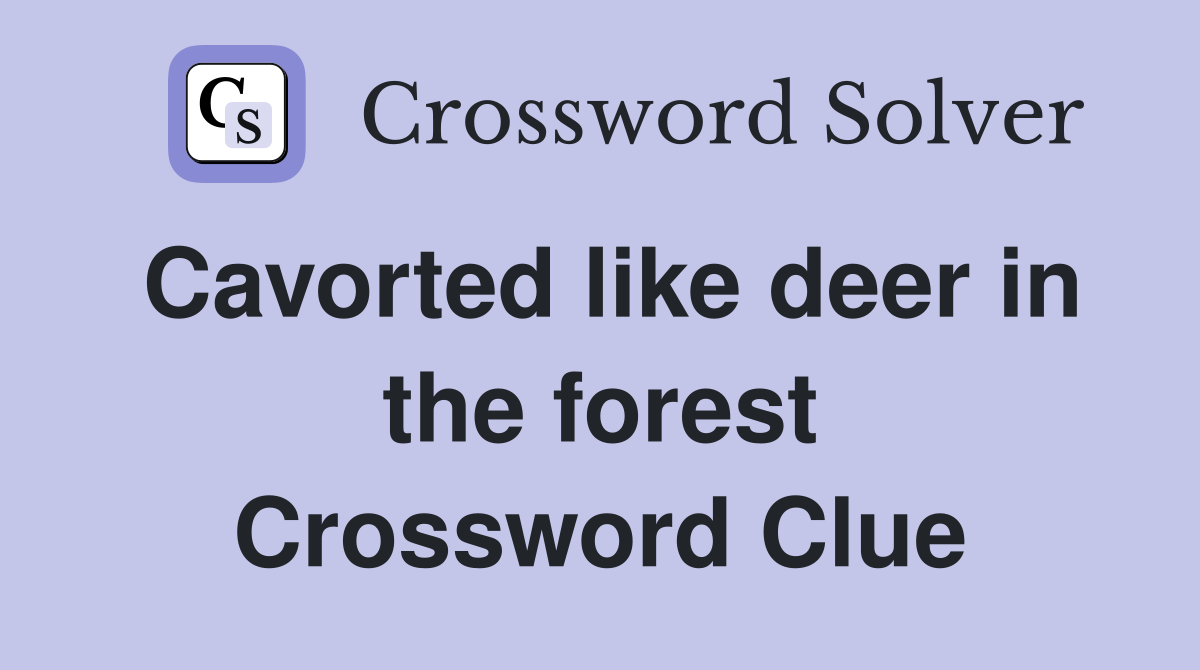Cavorted like deer in the forest Crossword Clue