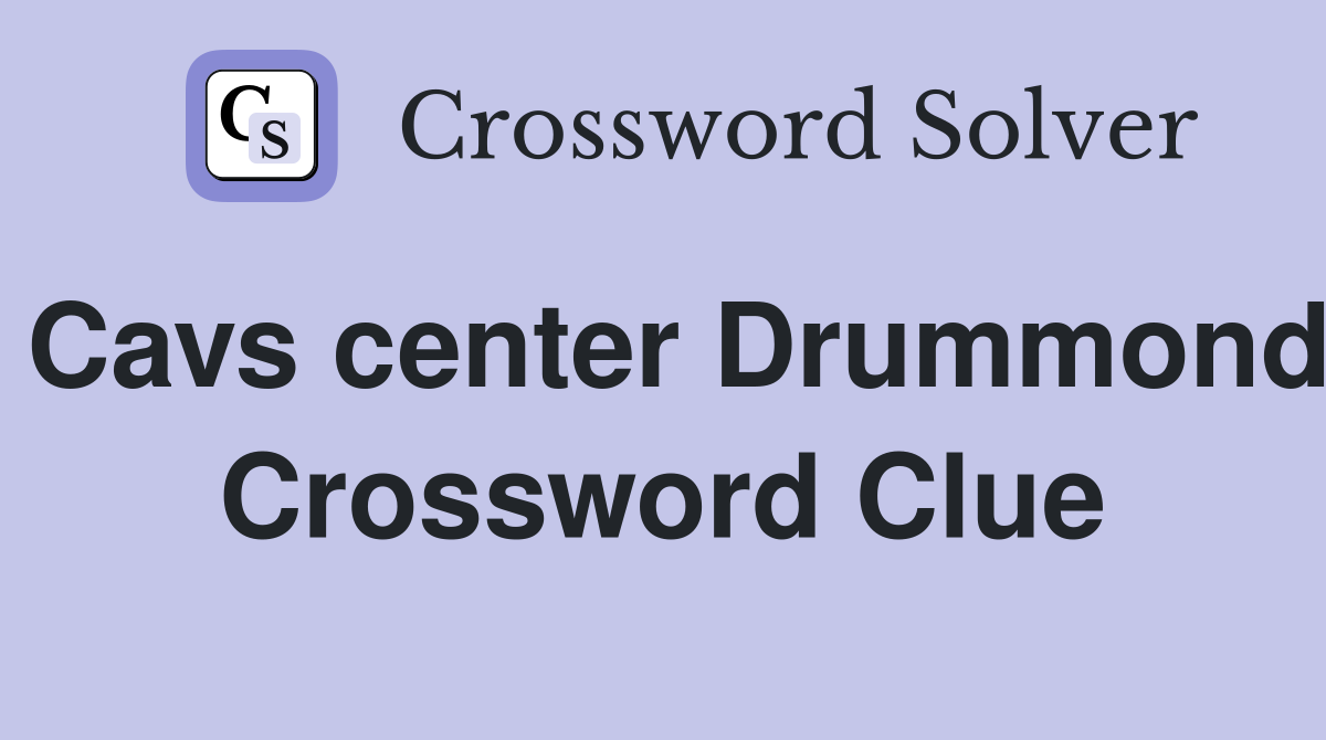 Cavs center Drummond Crossword Clue