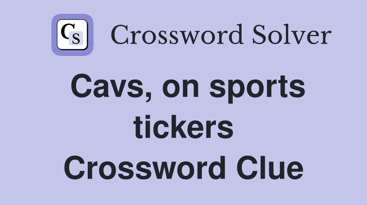 Cavs, on sports tickers Crossword Clue