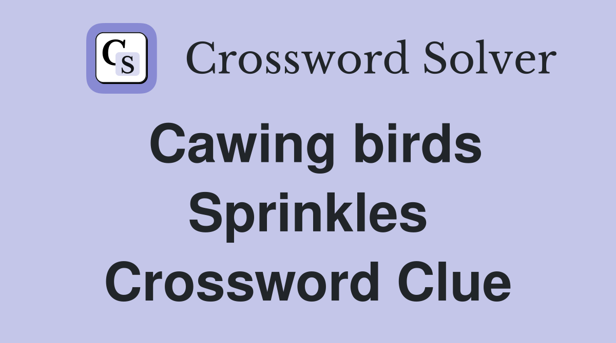 Cawing birds Sprinkles Crossword Clue
