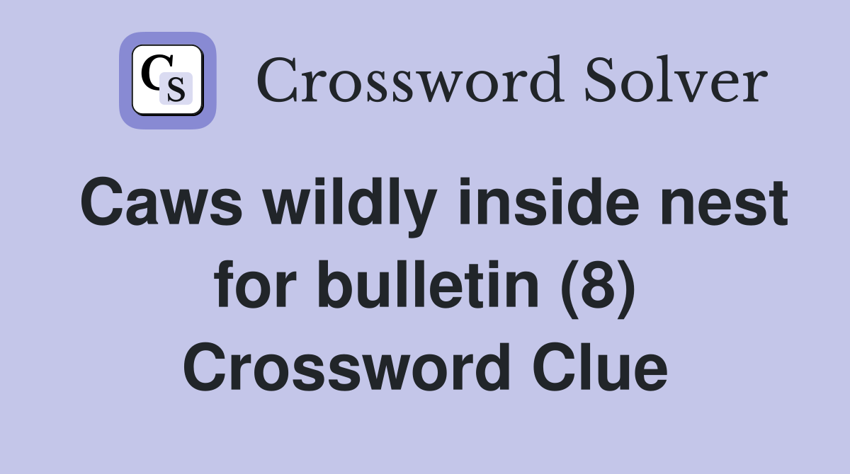 Caws wildly inside nest for bulletin (8) Crossword Clue