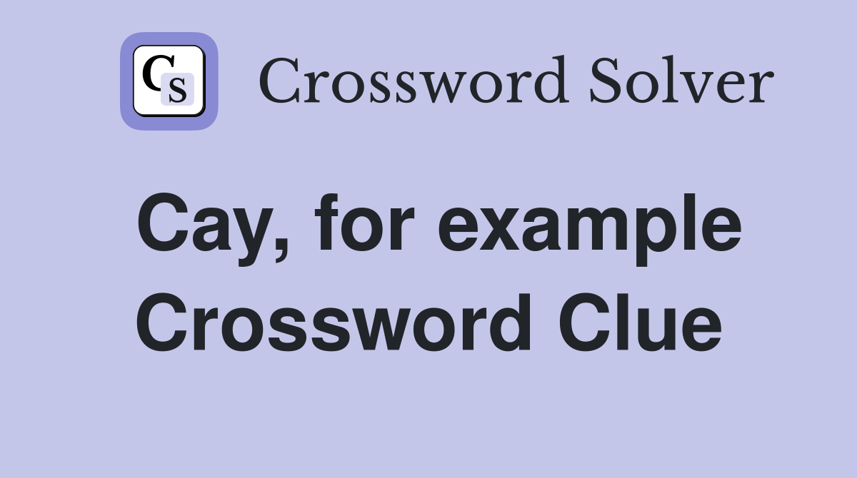 Cay, for example Crossword Clue