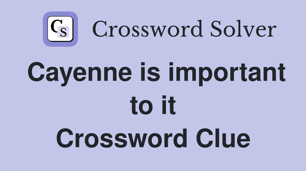 Cayenne is important to it Crossword Clue