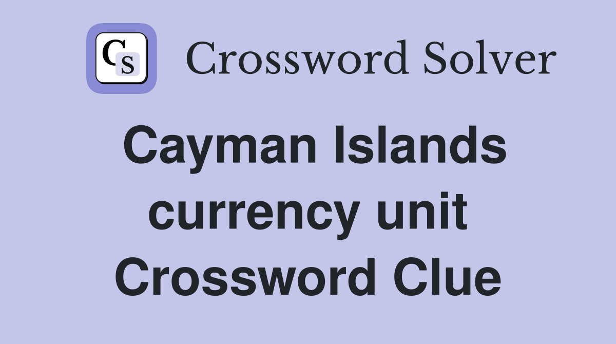 Cayman Islands currency unit Crossword Clue
