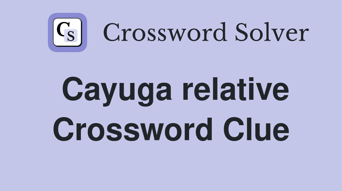 Cayuga relative Crossword Clue