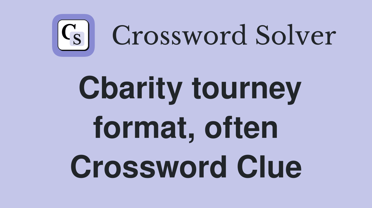 Cbarity tourney format, often Crossword Clue