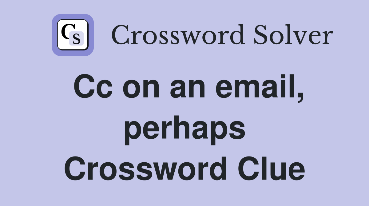 Cc on an email, perhaps Crossword Clue
