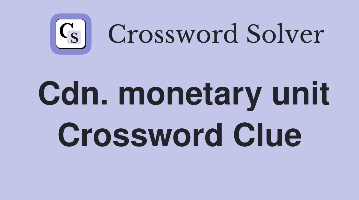 Cdn. monetary unit Crossword Clue