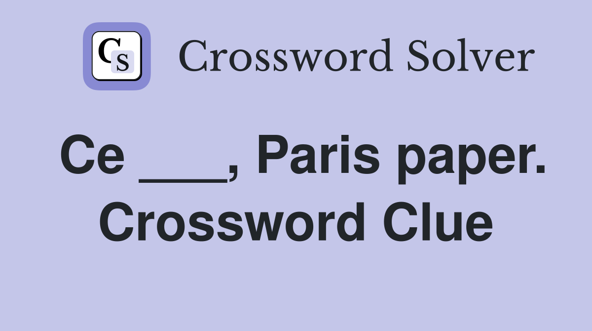 Ce ___, Paris paper. Crossword Clue