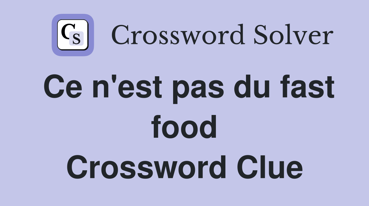 Ce n'est pas du fast food Crossword Clue