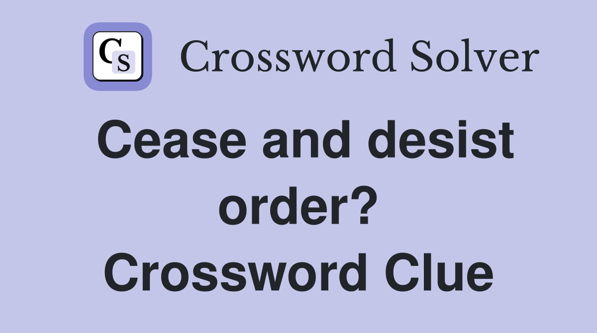 Cease and desist order? Crossword Clue