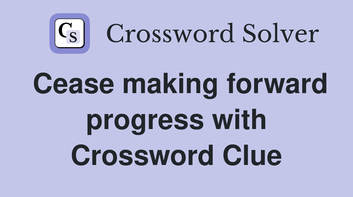 Cease making forward progress with Crossword Clue