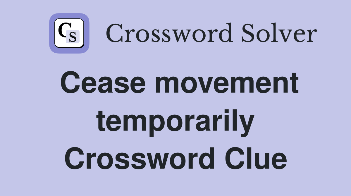 Cease movement temporarily Crossword Clue
