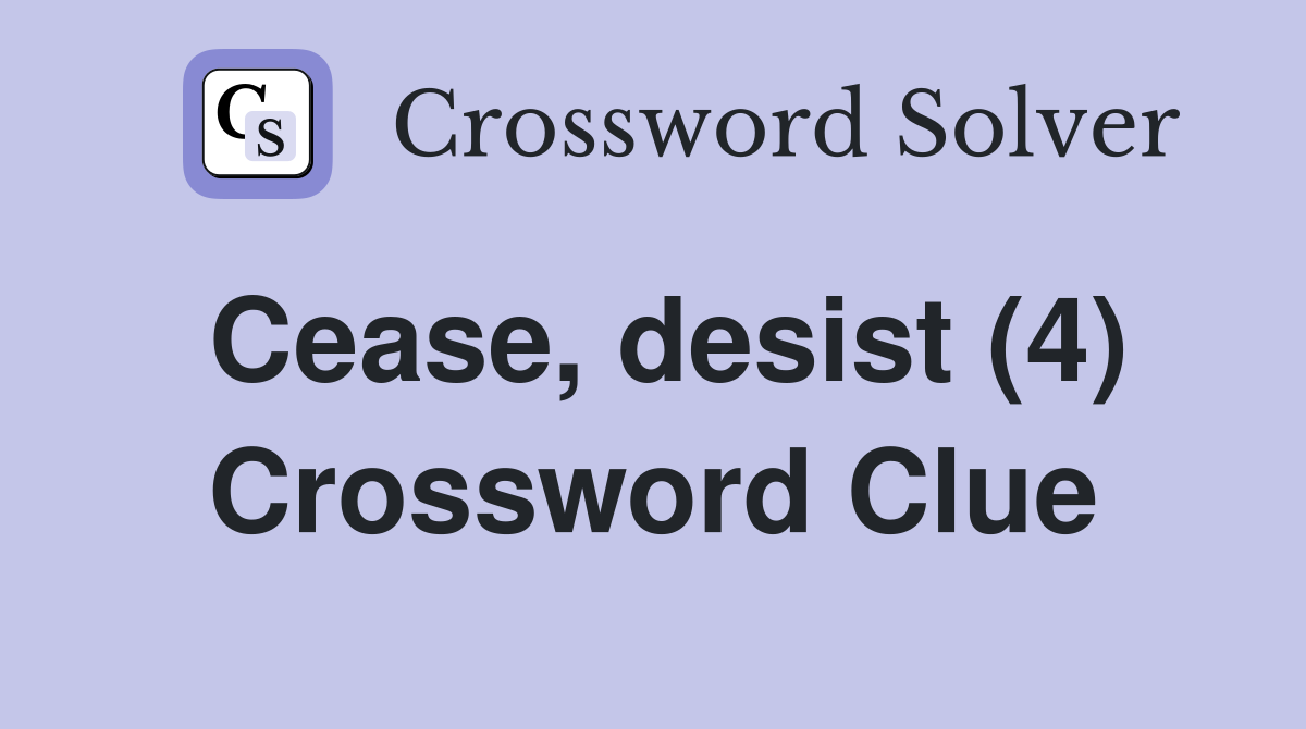 Cease, desist (4) Crossword Clue