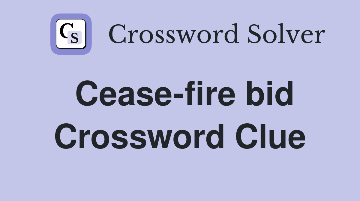 Cease-fire bid Crossword Clue