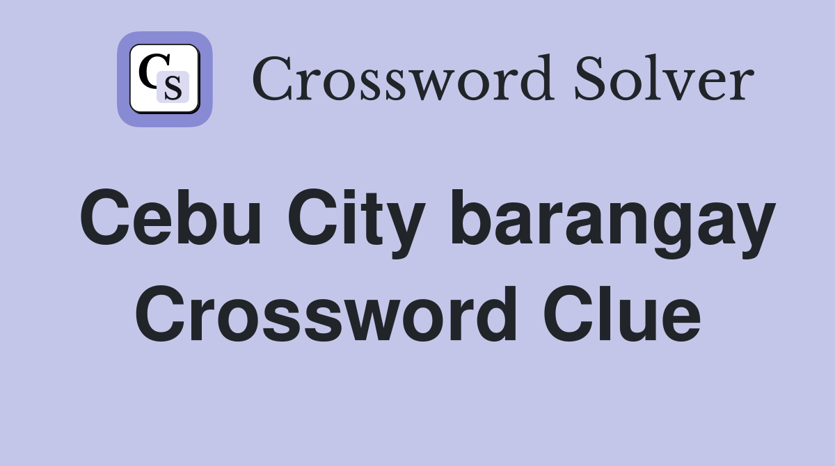 Cebu City barangay Crossword Clue