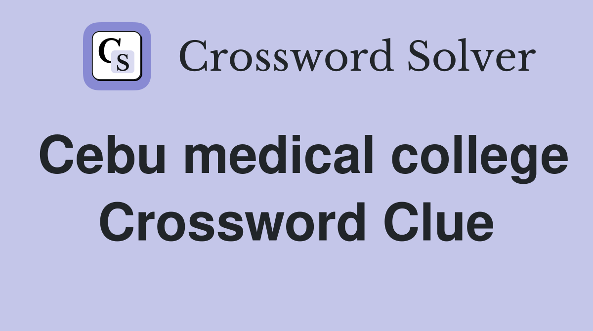 Cebu medical college Crossword Clue