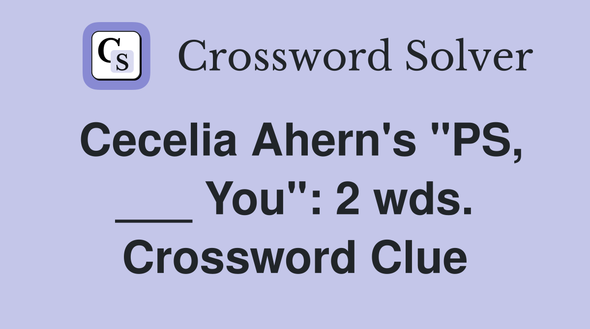 Cecelia Ahern's "PS, ___ You": 2 wds. Crossword Clue