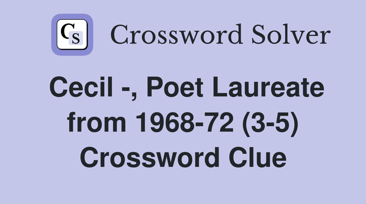 Cecil -, Poet Laureate from 1968-72 (3-5) Crossword Clue