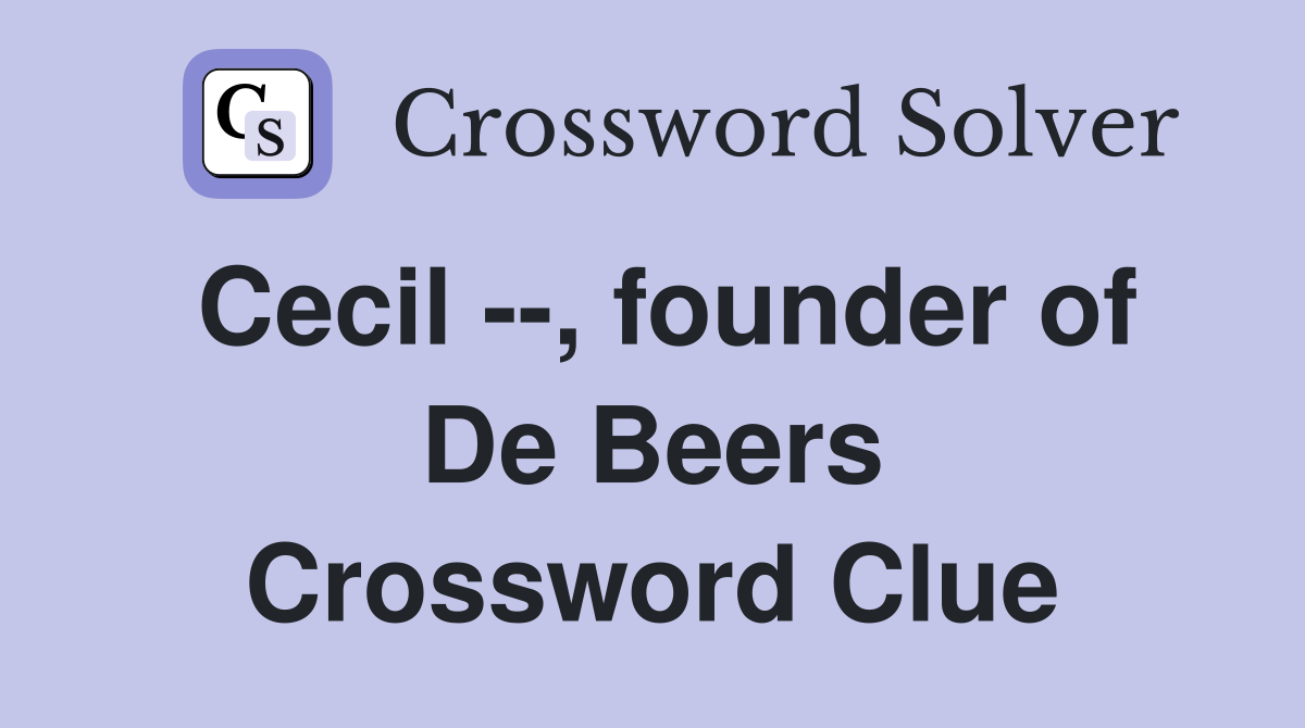 Cecil --, founder of De Beers Crossword Clue