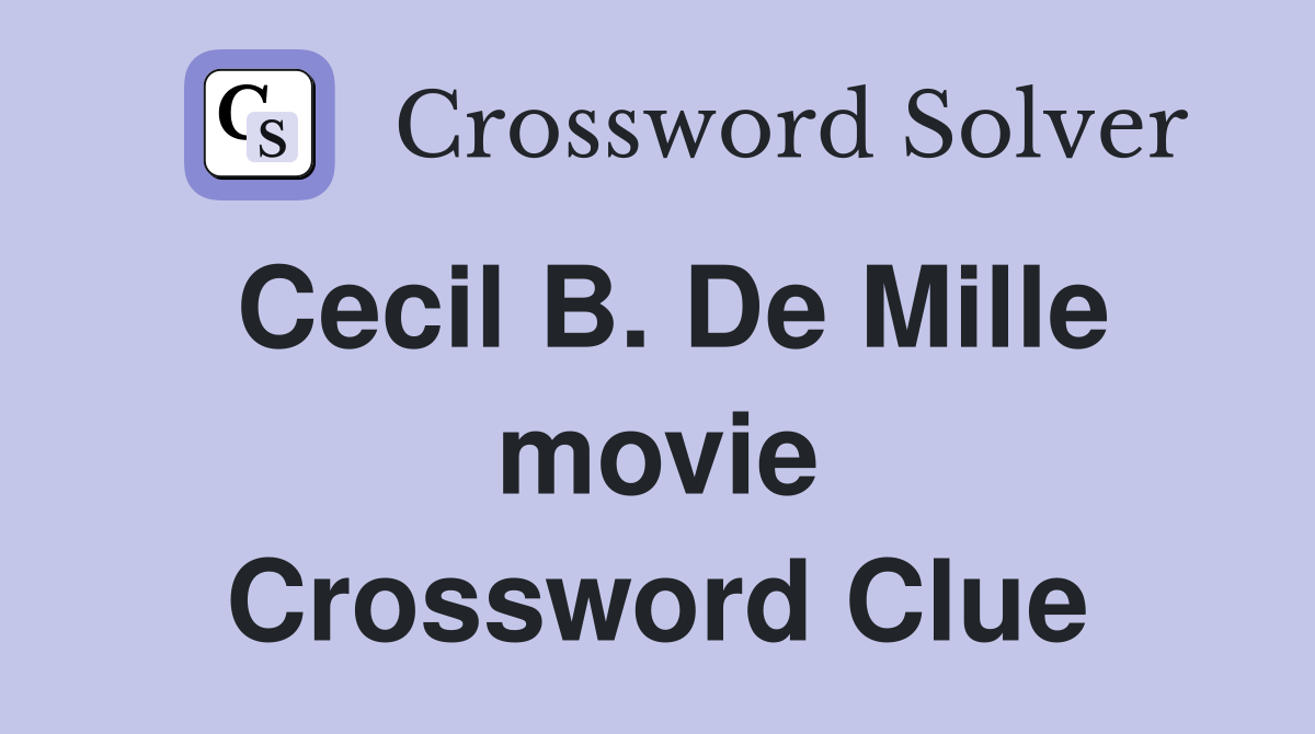 Cecil B. De Mille movie Crossword Clue