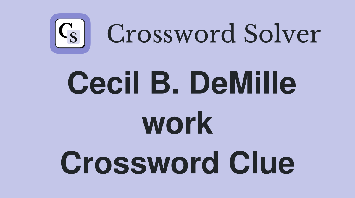 Cecil B. DeMille work Crossword Clue