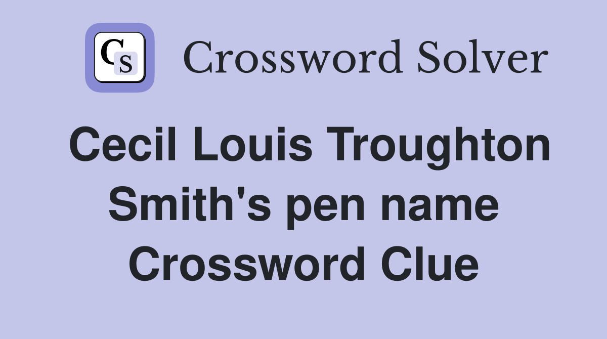 Cecil Louis Troughton Smith's pen name Crossword Clue