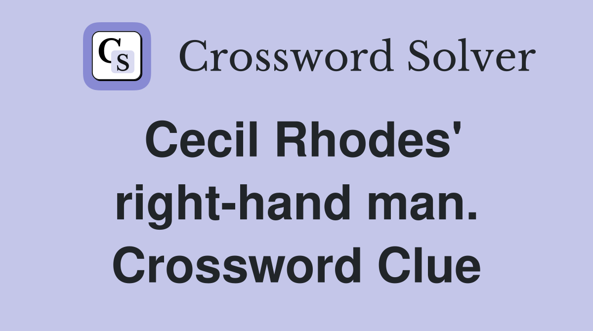 Cecil Rhodes' right-hand man. Crossword Clue