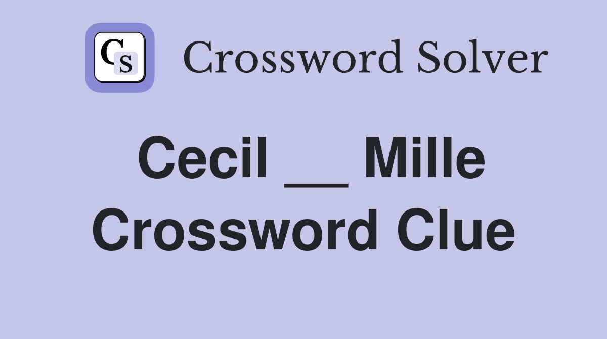 Cecil __ Mille Crossword Clue