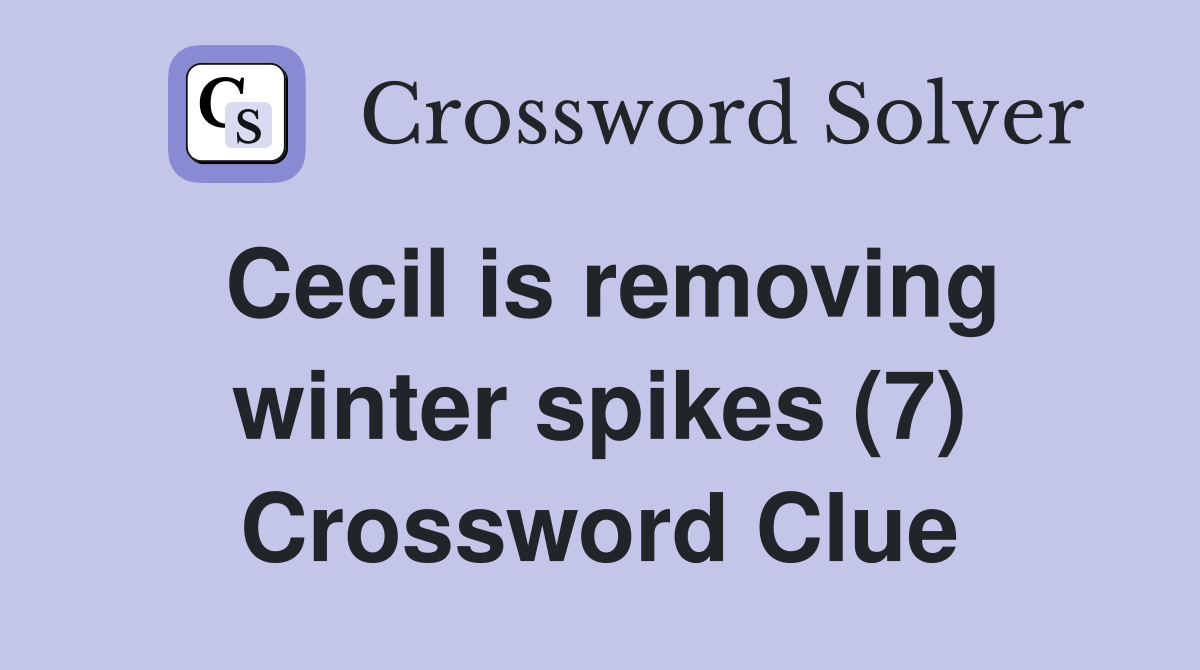 Cecil is removing winter spikes (7) Crossword Clue