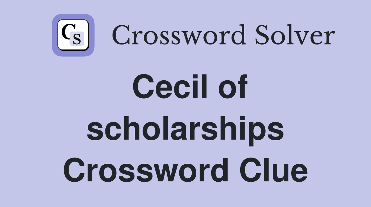Cecil of scholarships Crossword Clue