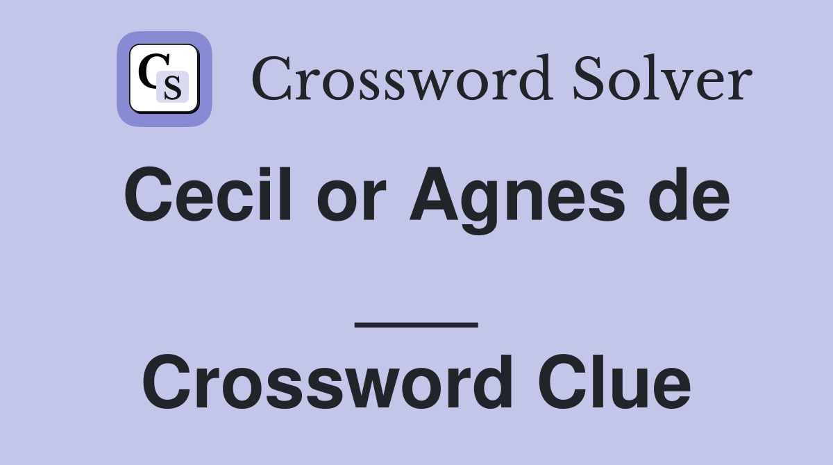 Cecil or Agnes de ___ Crossword Clue