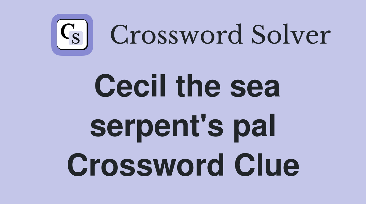 Cecil the sea serpent's pal Crossword Clue