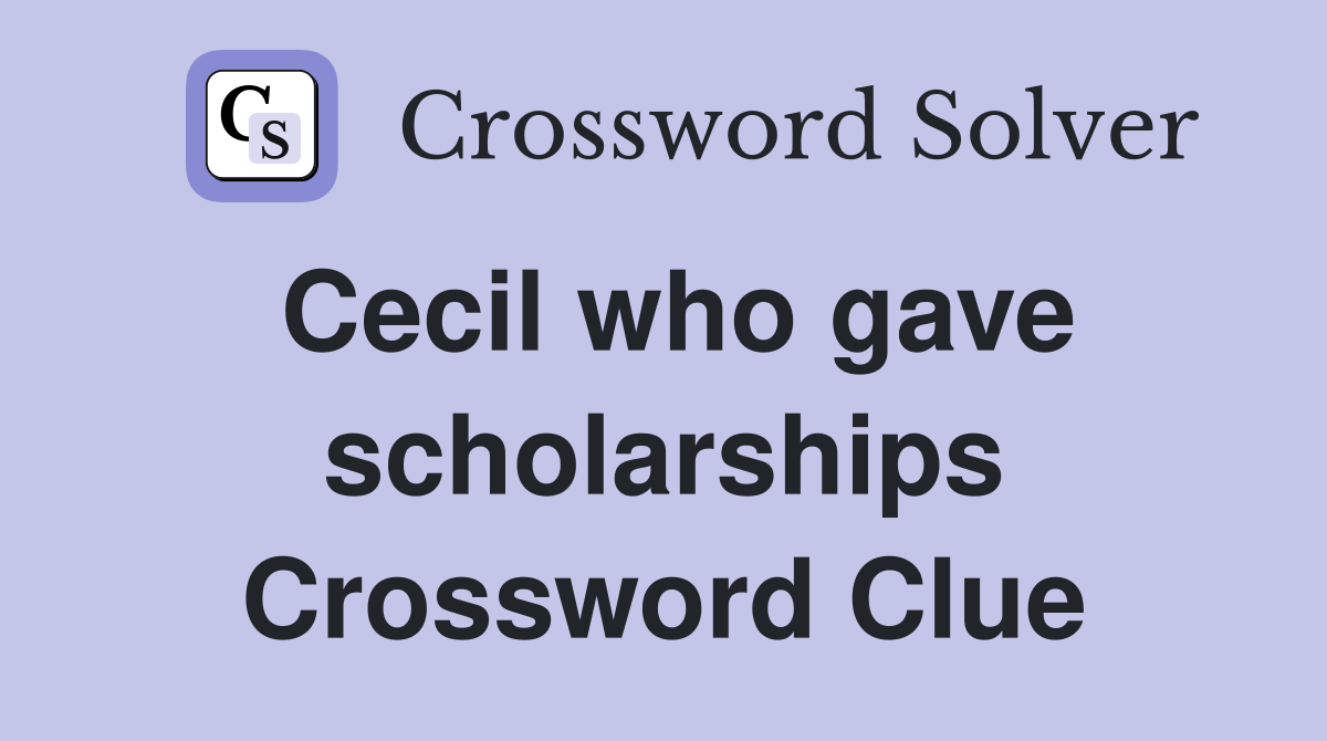 Cecil who gave scholarships Crossword Clue