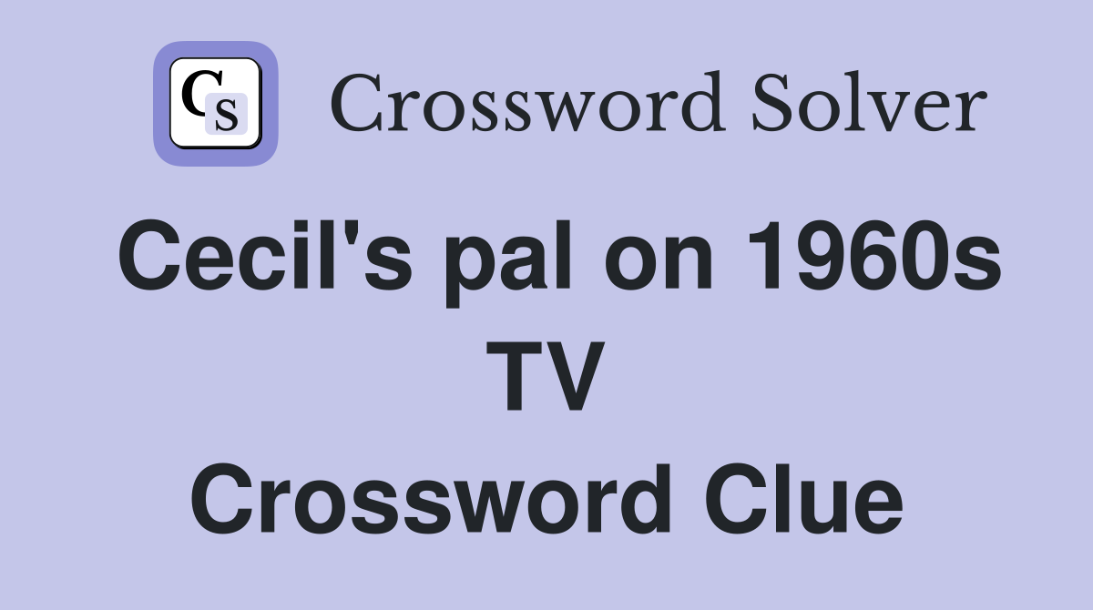 Cecil's pal on 1960s TV Crossword Clue