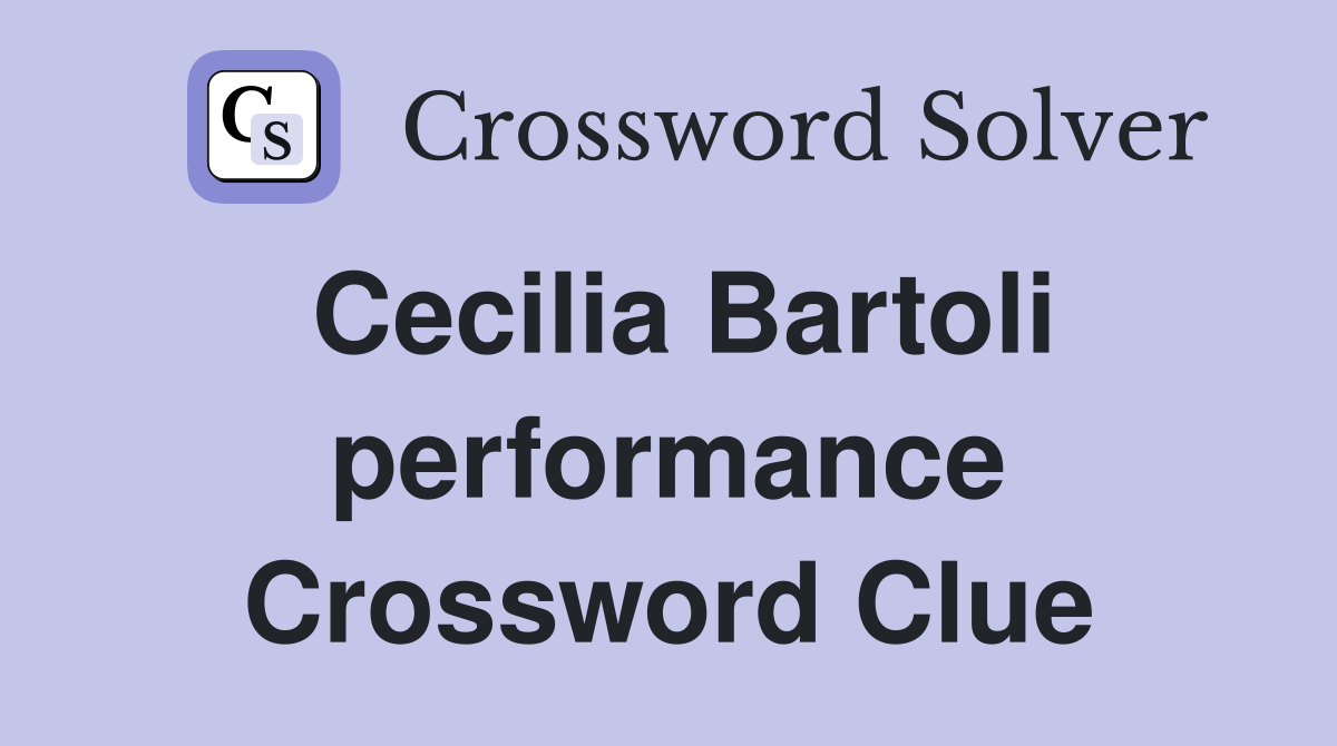 Cecilia Bartoli performance Crossword Clue